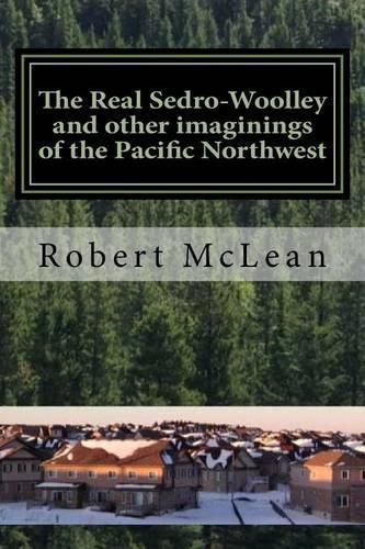 The Real Sedro-Woolley and other imaginings of the Pacific Northwest