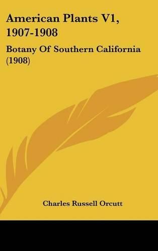 Cover image for American Plants V1, 1907-1908: Botany of Southern California (1908)