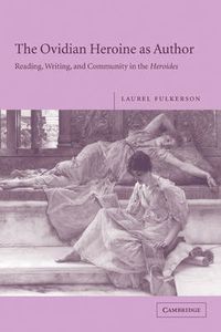 Cover image for The Ovidian Heroine as Author: Reading, Writing, and Community in the Heroides