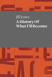Cover image for A History of What I'll Become