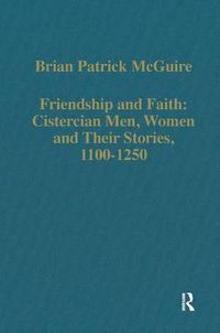 Cover image for Friendship and Faith: Cistercian Men, Women, and Their Stories, 1100-1250