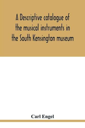 A descriptive catalogue of the musical instruments in the South Kensington museum, preceded by an essay on the history of musical instruments