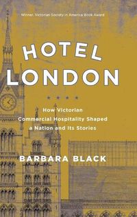 Cover image for Hotel London: How Victorian Commercial Hospitality Shaped a Nation and Its Stories