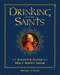 Cover image for Drinking with the Saints (Deluxe): The Sinner's Guide to a Holy Happy Hour