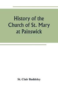 Cover image for History of the Church of St. Mary at Painswick