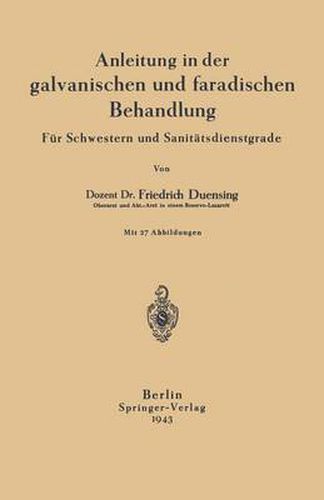 Cover image for Anleitung in Der Galvanischen Und Faradischen Behandlung: Fur Schwestern Und Sanitatsdienstgrade
