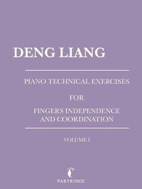 Cover image for Piano Technical Exercises for Fingers Independence and Coordination: Volume I