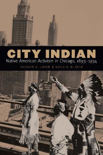 City Indian: Native American Activism in Chicago, 1893-1934