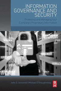 Cover image for Information Governance and Security: Protecting and Managing Your Company's Proprietary Information