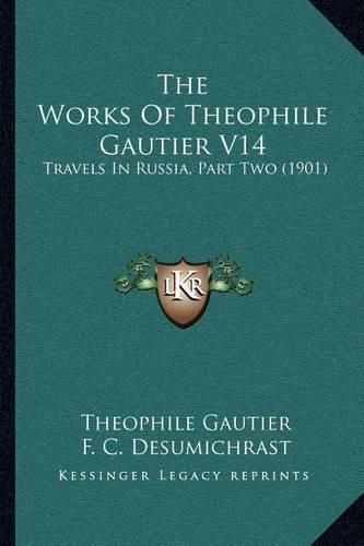 Cover image for The Works of Theophile Gautier V14: Travels in Russia, Part Two (1901)