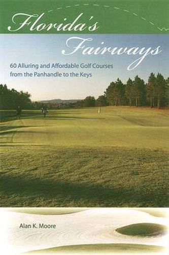 Cover image for Florida's Fairways: 60 Alluring and Affordable Golf Courses from the Panhandle to the Keys