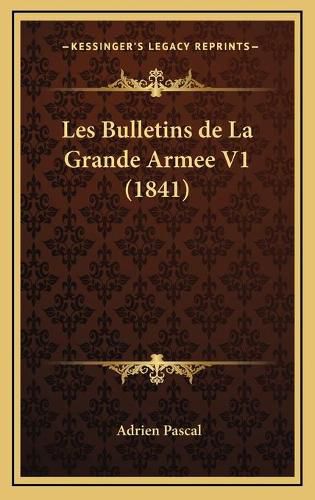 Les Bulletins de La Grande Armee V1 (1841)