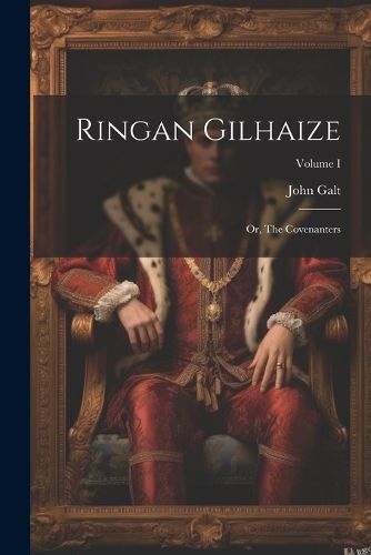 Cover image for Ringan Gilhaize; or, The Covenanters; Volume I