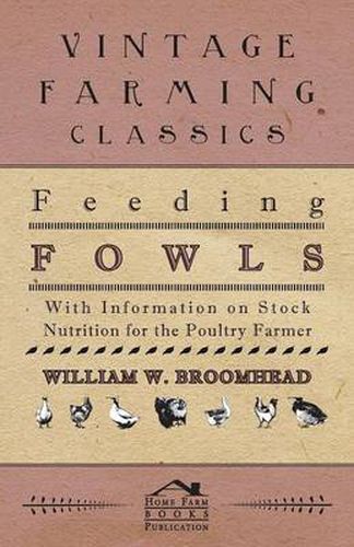 Cover image for Feeding Fowls - With Information on Stock Nutrition for the Poultry Farmer