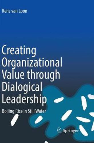 Cover image for Creating Organizational Value through Dialogical Leadership: Boiling Rice in Still Water