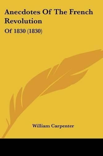 Cover image for Anecdotes of the French Revolution: Of 1830 (1830)