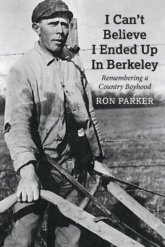 Cover image for I Can't Believe I Ended Up in Berkeley: Remembering a Country Boyhood