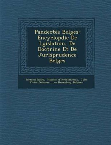 Cover image for Pandectes Belges: Encyclop Die de L Gislation, de Doctrine Et de Jurisprudence Belges