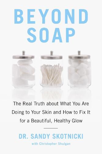 Cover image for Beyond Soap: The Real Truth About What You Are Doing to Your Skin and How to Fix It for a Beautiful, Healthy Glow