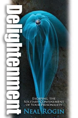 Cover image for Delightenment: Escaping the Solitary Confinement of Your Prisonality