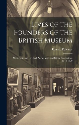 Cover image for Lives of the Founders of the British Museum