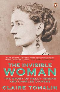 Cover image for The Invisible Woman: The Story of Nelly Ternan and Charles Dickens