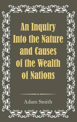 Cover image for An Inquiry Into the Nature and Causes of the Wealth of Nations