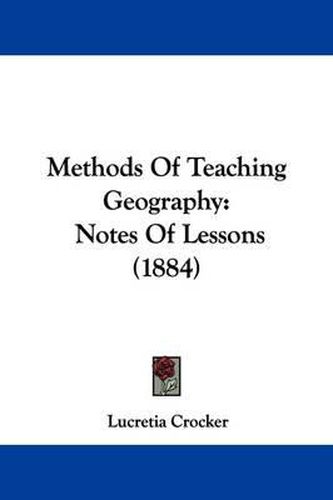 Methods of Teaching Geography: Notes of Lessons (1884)