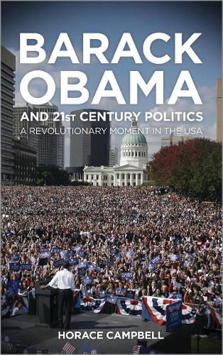 Cover image for Barack Obama and Twenty-First-Century Politics: A Revolutionary Moment in the USA