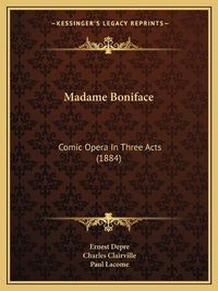 Cover image for Madame Boniface: Comic Opera in Three Acts (1884)