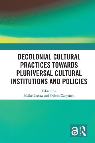 Cover image for Decolonial Cultural Practices Towards Pluriversal Cultural Institutions and Policies