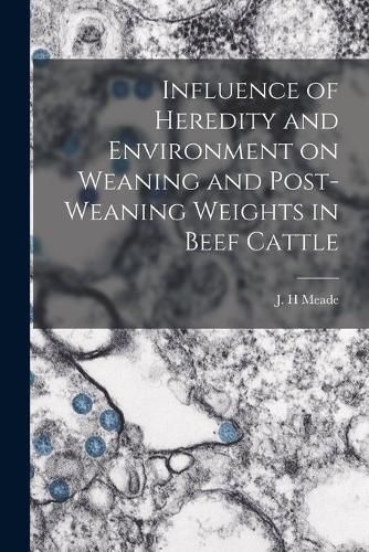 Cover image for Influence of Heredity and Environment on Weaning and Post-weaning Weights in Beef Cattle