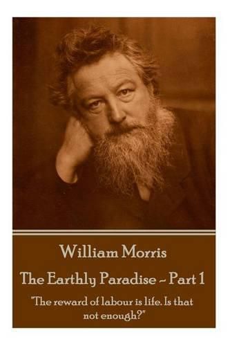 William Morris - The Earthly Paradise - Part 1: The reward of labour is life. Is that not enough?