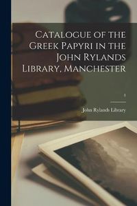 Cover image for Catalogue of the Greek Papyri in the John Rylands Library, Manchester; 4