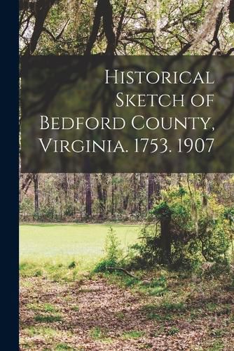 Cover image for Historical Sketch of Bedford County, Virginia. 1753. 1907