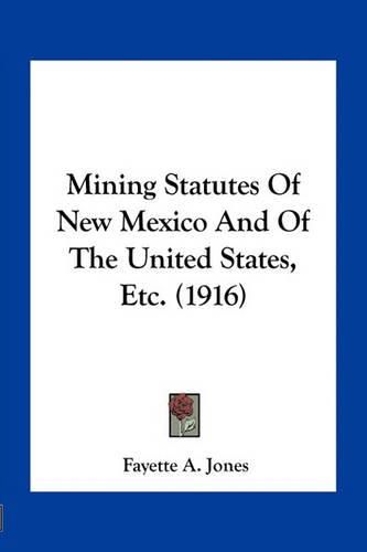 Cover image for Mining Statutes of New Mexico and of the United States, Etc. (1916)