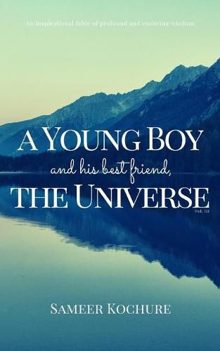 Cover image for A Young Boy And His Best Friend, The Universe. Vol. III: An Inspirational, New-Age, Spiritual Story