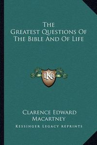 Cover image for The Greatest Questions of the Bible and of Life