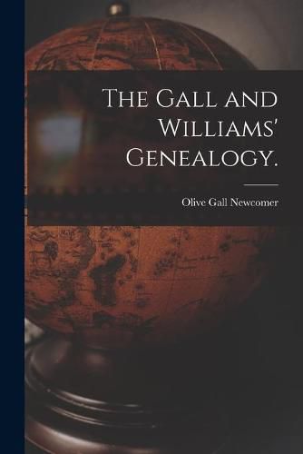 Cover image for The Gall and Williams' Genealogy.