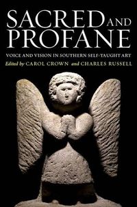 Cover image for Sacred and Profane: Voice and Vision in Southern Self-Taught Art