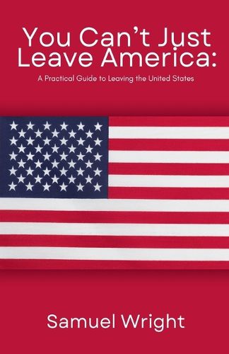 Cover image for You Can't Just Leave America