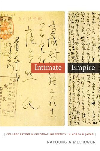 Cover image for Intimate Empire: Collaboration and Colonial Modernity in Korea and Japan