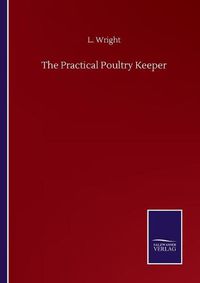 Cover image for The Practical Poultry Keeper