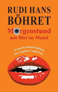 Cover image for Morgenstund mit Blei im Mund: 22 neue Kriminal-Fallchen des Capitano Caldofredo