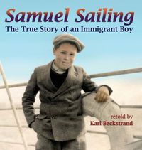 Cover image for Samuel Sailing: The True Story of an Immigrant Boy