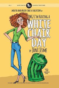 Cover image for OMG! I'm Having a White Chair Day: or Mouth and Brain Take a Vacation