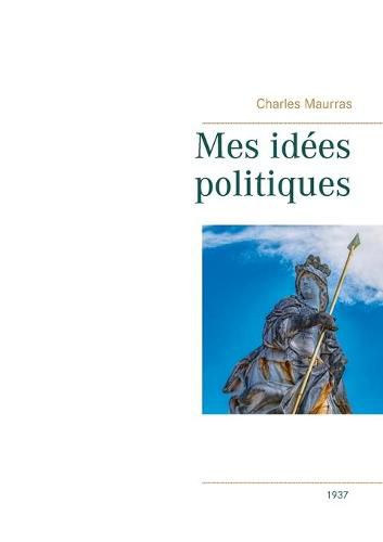 Cover image for Mes idees politiques - Charles Maurras -1937