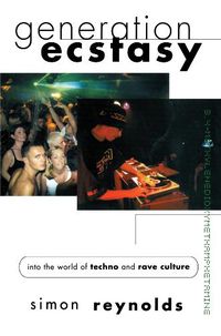 Cover image for Generation Ecstasy: Into the World of Techno and Rave Culture