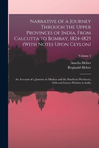 Cover image for Narrative of a Journey Through the Upper Provinces of India, From Calcutta to Bombay, 1824-1825 (With Notes Upon Ceylon)