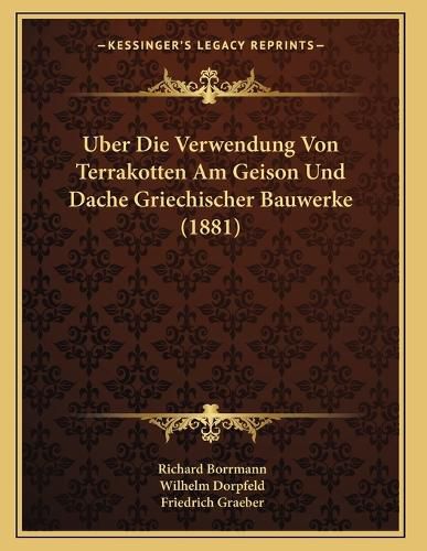 Cover image for Uber Die Verwendung Von Terrakotten Am Geison Und Dache Griechischer Bauwerke (1881)
